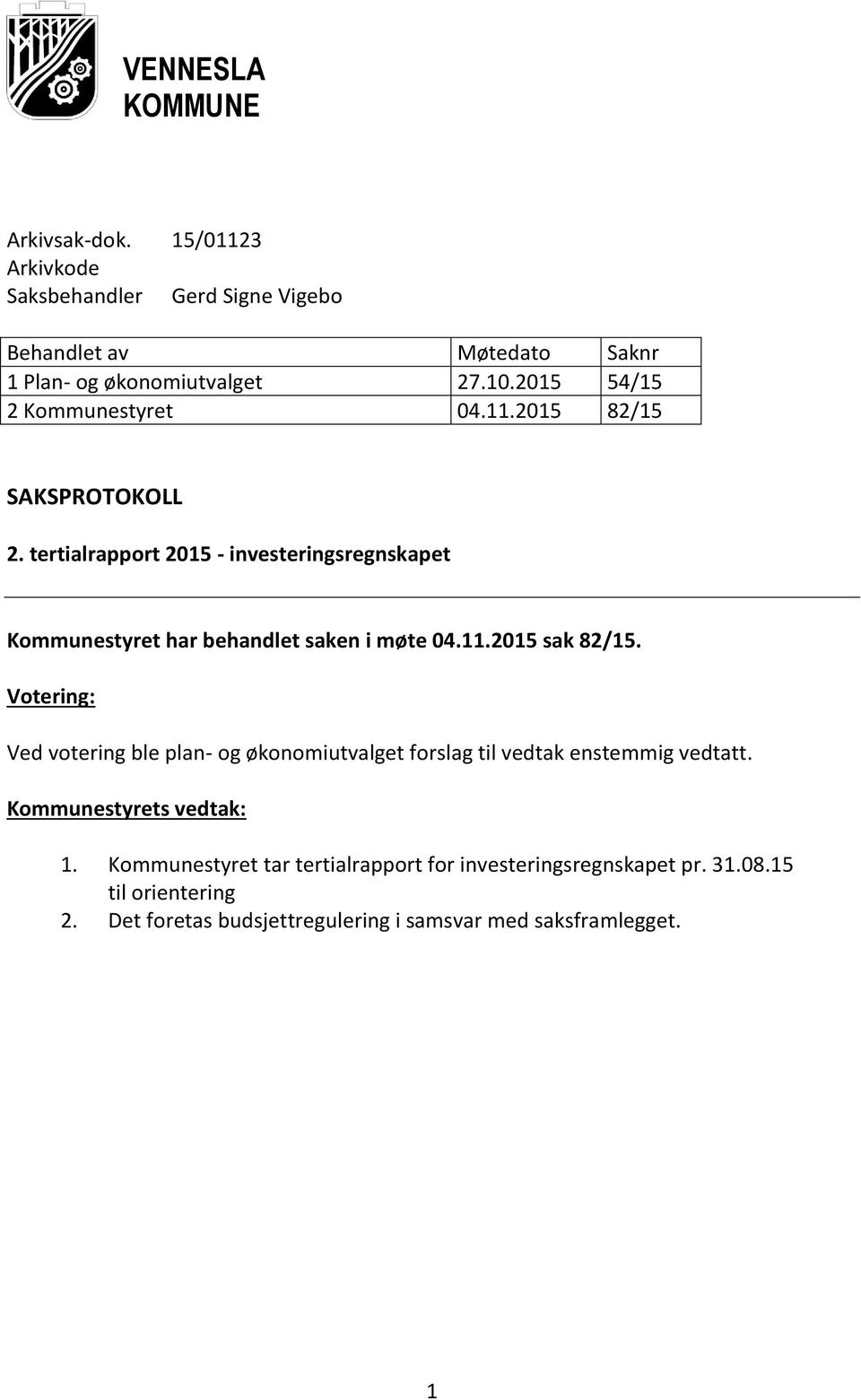 tertialrapport 2015 - investeringsregnskapet Kommunestyret har behandlet saken i møte 04.11.2015 sak 82/15.