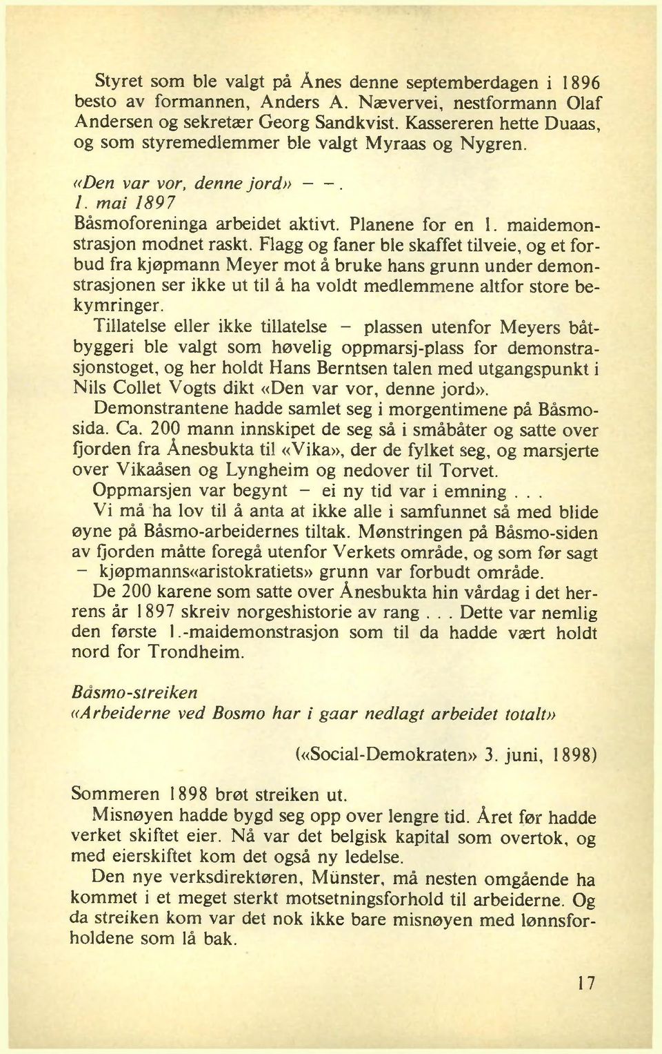 Flagg og faner ble skaffet tilveie, og et forbud fra kjøpmann Meyer mot å bruke hans grunn under dem onstrasjonen ser ikke ut til å ha voldt medlemmene altfor store bekym ringer.