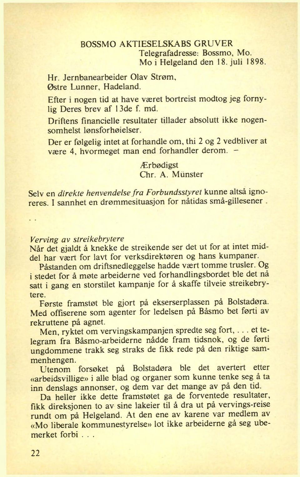 Der er følgelig intet at forhandle om, thi 2 og 2 vedbliver at væ re 4, hvorm eget m an end forhandler derom. - Ærbødigst Chr. A.