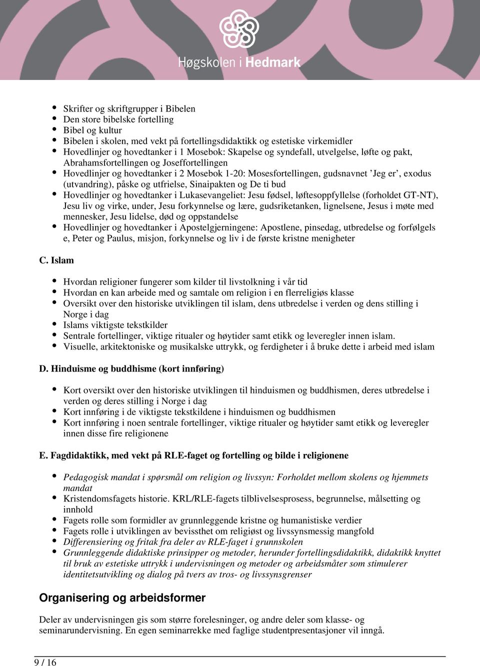 (utvandring), påske og utfrielse, Sinaipakten og De ti bud Hovedlinjer og hovedtanker i Lukasevangeliet: Jesu fødsel, løftesoppfyllelse (forholdet GT-NT), Jesu liv og virke, under, Jesu forkynnelse