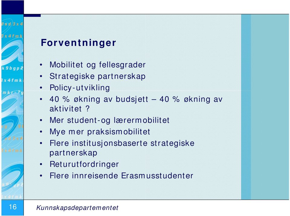 Mer student-og lærermobilitet Mye mer praksismobilitet Flere