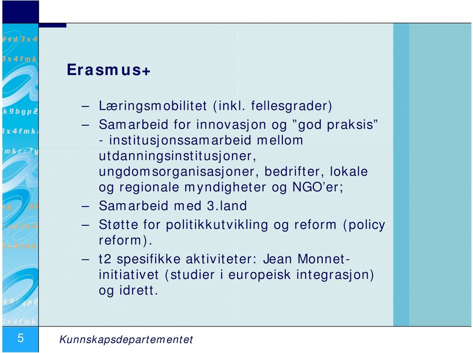 utdanningsinstitusjoner, ungdomsorganisasjoner, bedrifter, lokale og regionale myndigheter og NGO er;