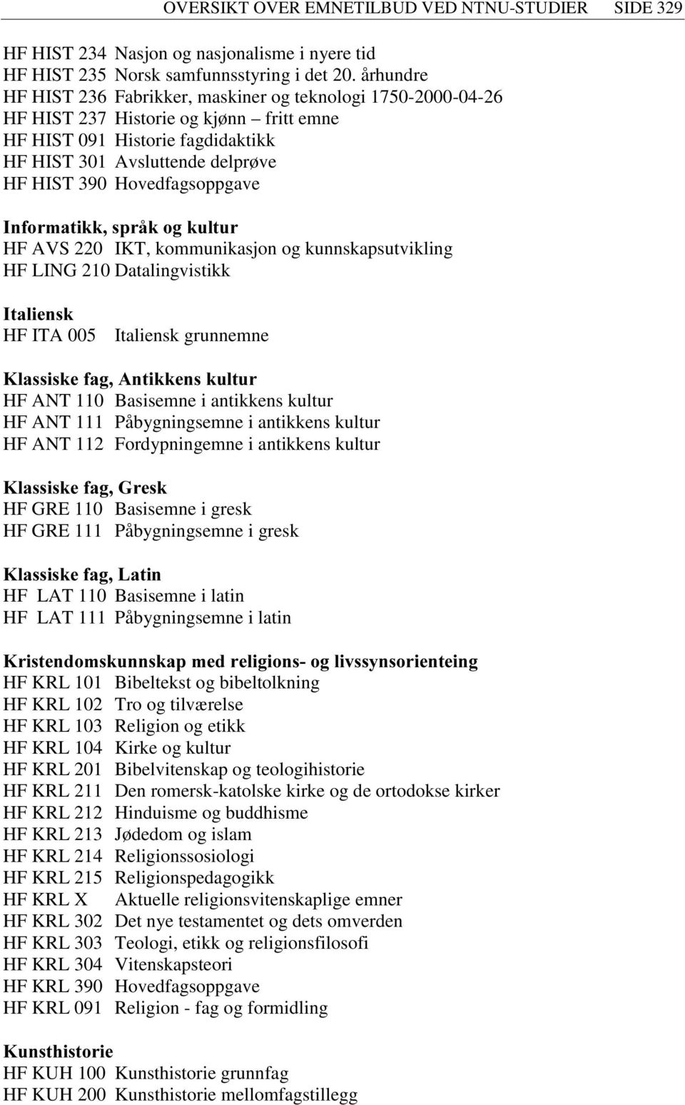 Hovedfagsoppgave,QIRUPDWLNNVSUnNRJNXOWXU HF AVS 220 IKT, kommunikasjon og kunnskapsutvikling HF LING 210 Datalingvistikk,WDOLHQVN HF ITA 005 Italiensk grunnemne.