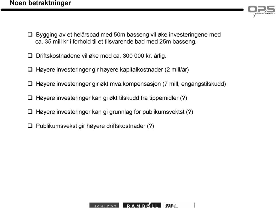 Høyere investeringer gir høyere kapitalkostnader (2 mill/år) Høyere investeringer gir økt mva.