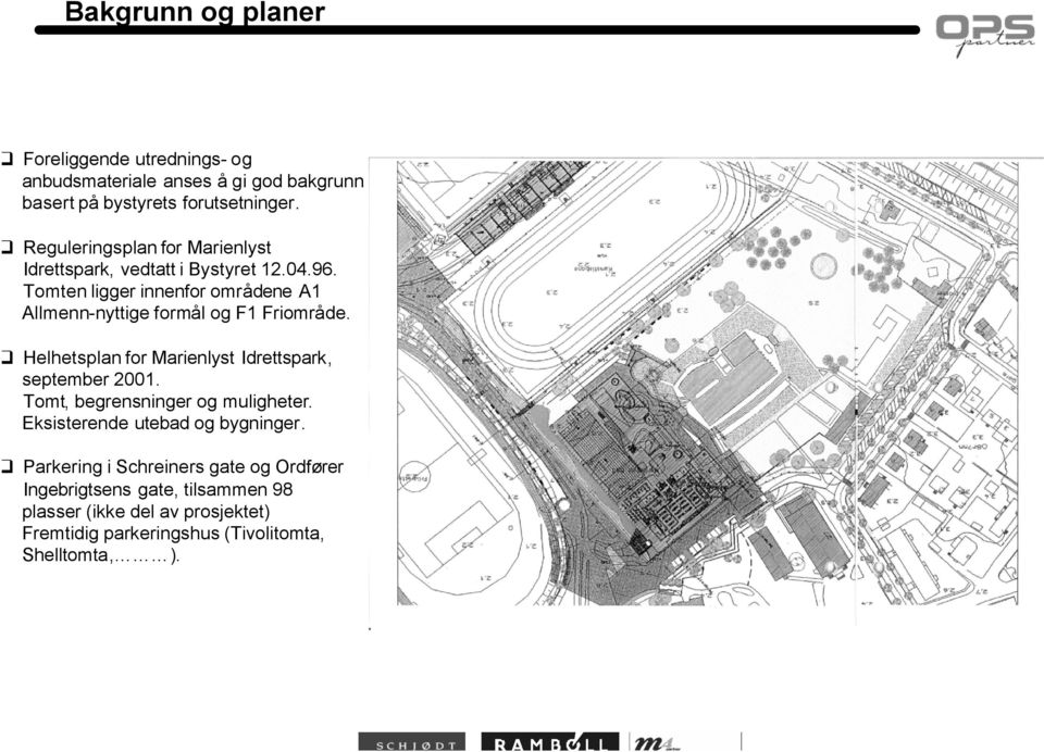 Tomten ligger innenfor områdene A1 Allmenn-nyttige formål og F1 Friområde. Helhetsplan for Marienlyst Idrettspark, september 2001.