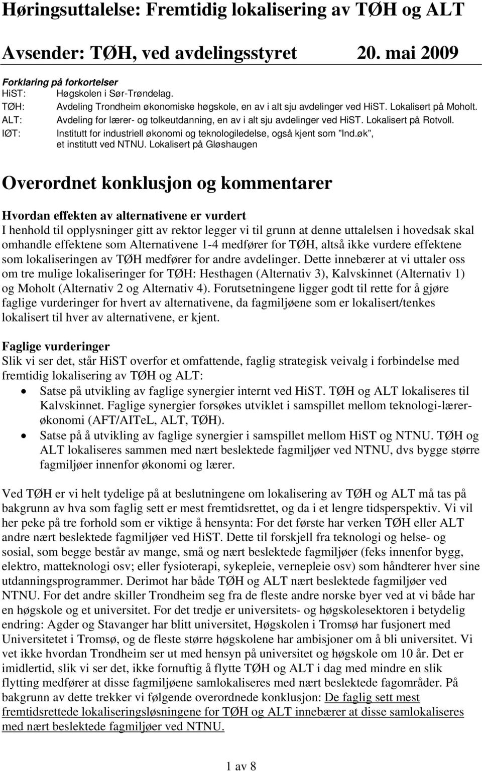 Lokalisert på Rotvoll. IØT: Institutt for industriell økonomi og teknologiledelse, også kjent som Ind.øk, et institutt ved NTNU.