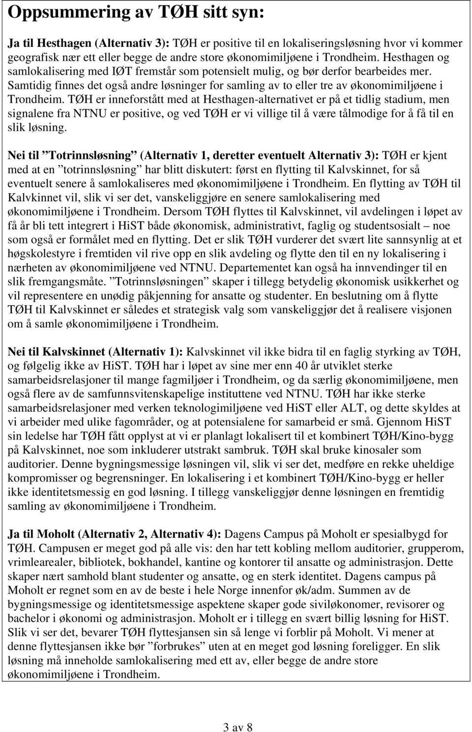 TØH er inneforstått med at Hesthagen-alternativet er på et tidlig stadium, men signalene fra NTNU er positive, og ved TØH er vi villige til å være tålmodige for å få til en slik løsning.