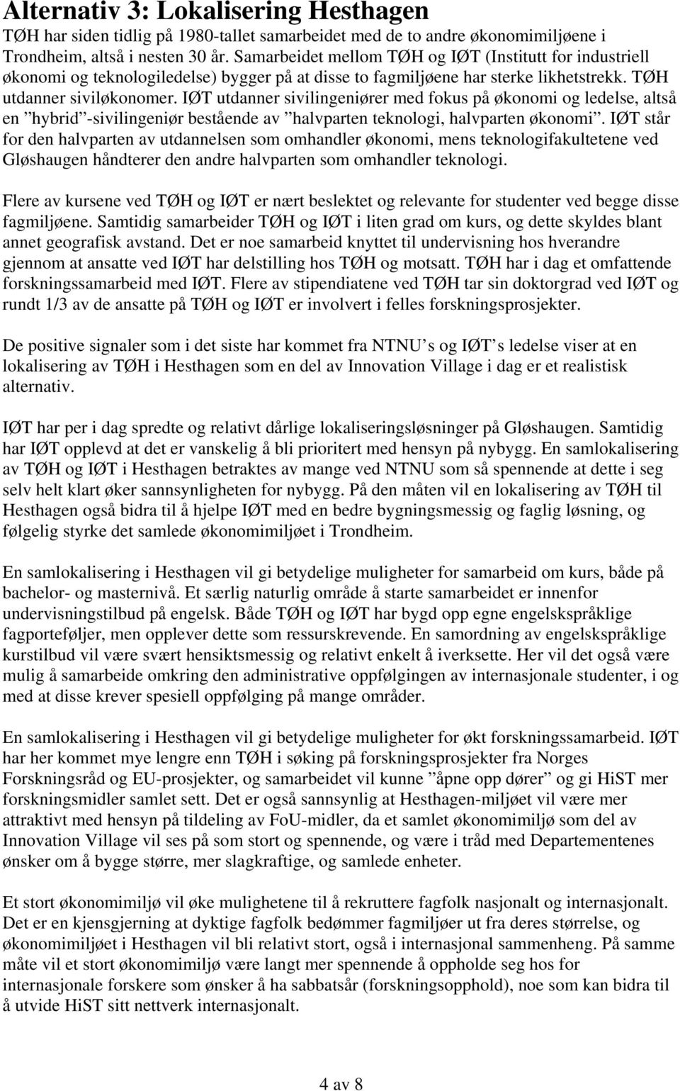 IØT utdanner sivilingeniører med fokus på økonomi og ledelse, altså en hybrid -sivilingeniør bestående av halvparten teknologi, halvparten økonomi.