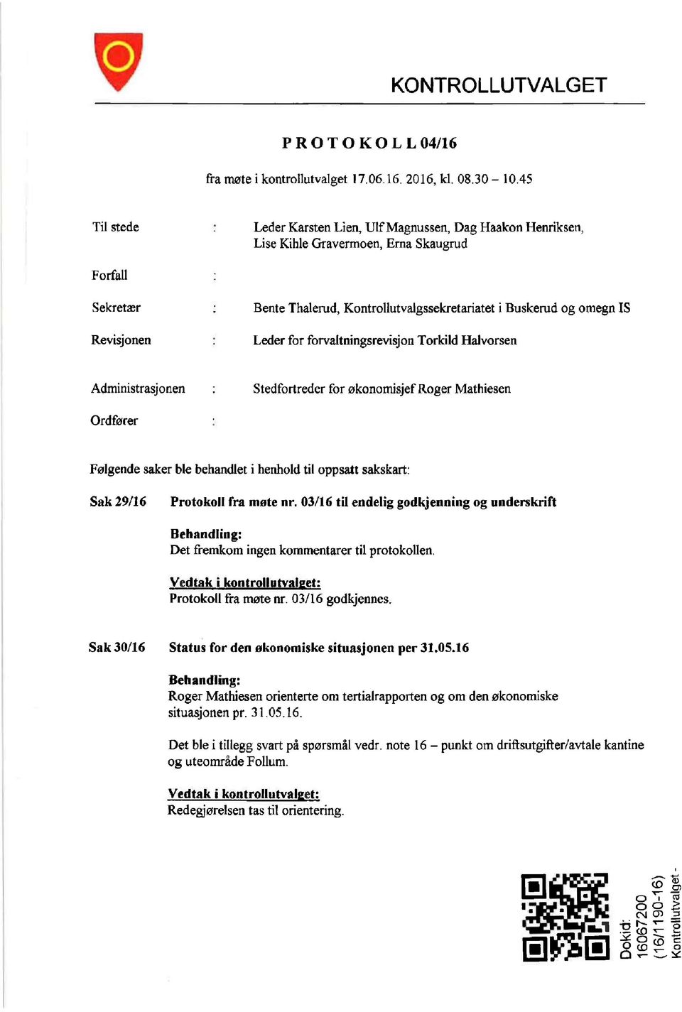 Revisjonen Leder for forvaltningsrevisj on Torkild Halvorsen Administrasjonen St edfortreder for økonomi sj ef Roger Mathiesen Ordfører Følgende saker ble behandlet i henhold til oppsatt sakskart: