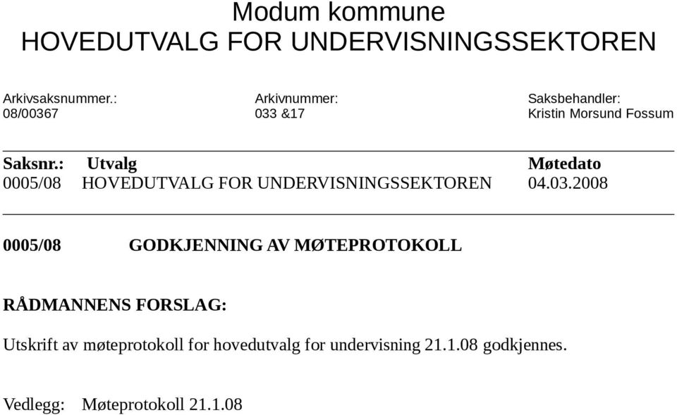 : Utvalg Møtedato 0005/08 HOVEDUTVALG FOR UNDERVISNINGSSEKTOREN 04.03.