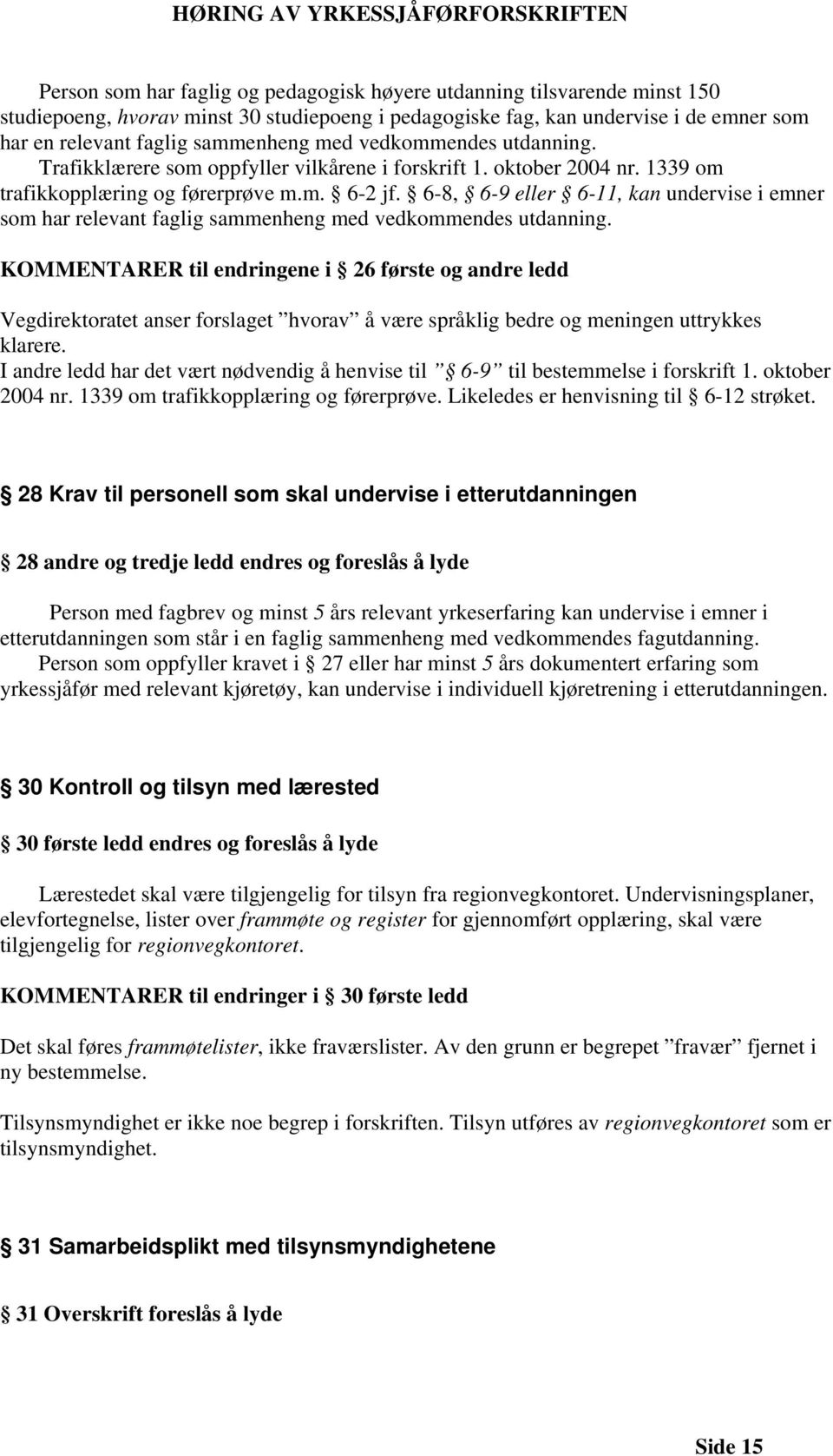 6-8, 6-9 eller 6-11, kan undervise i emner som har relevant faglig sammenheng med vedkommendes utdanning.