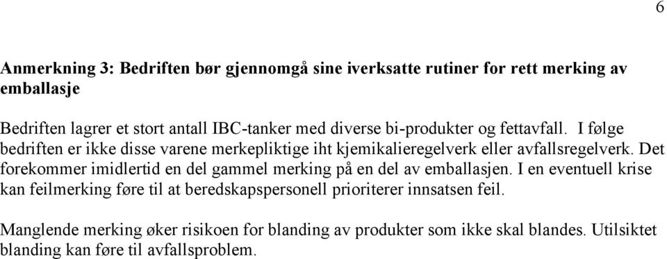 Det forekommer imidlertid en del gammel merking på en del av emballasjen.