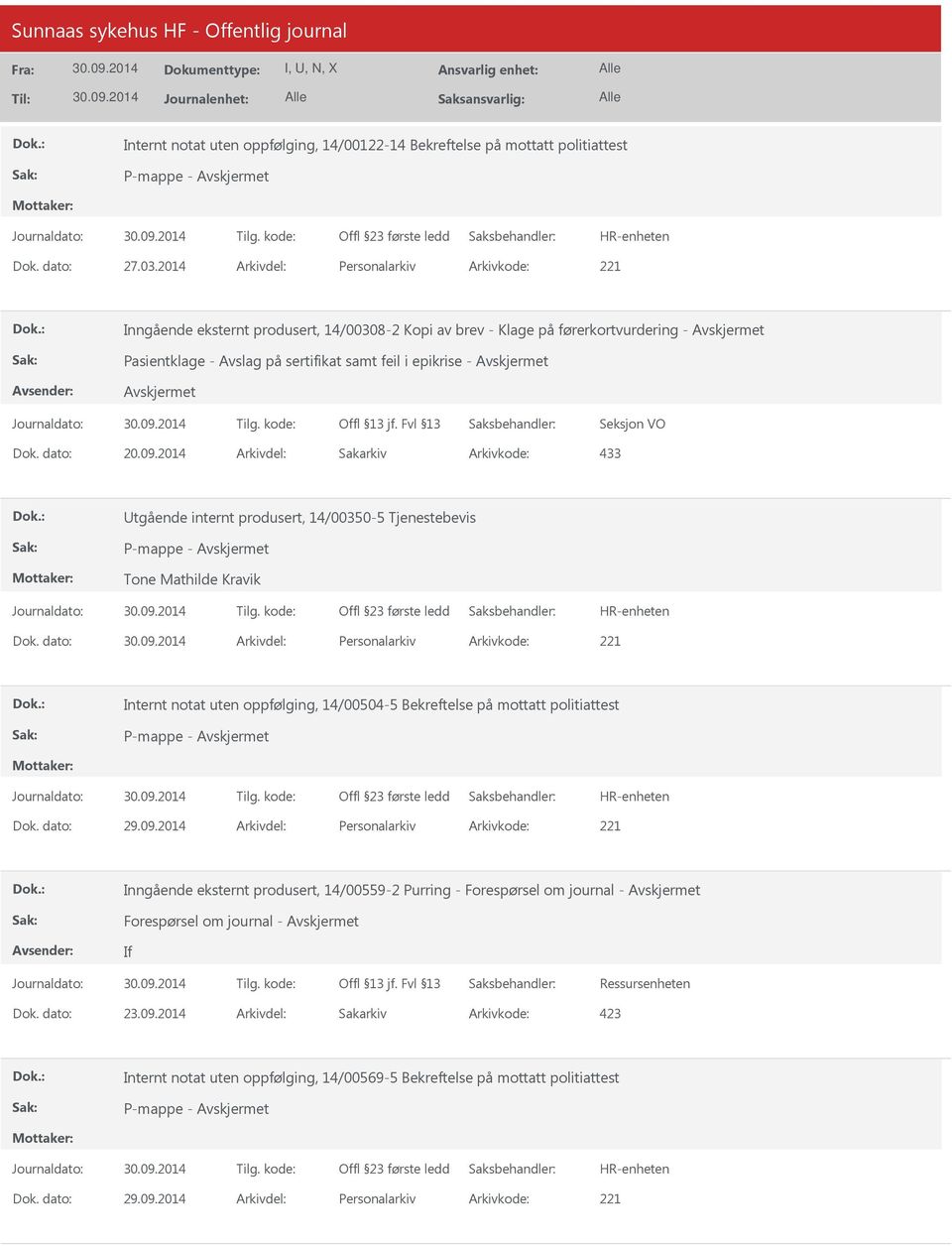 Avskjermet Seksjon VO Dok. dato: 20.09.2014 Arkivdel: Sakarkiv Arkivkode: 433 tgående internt produsert, 14/00350-5 Tjenestebevis Tone Mathilde Kravik Dok.