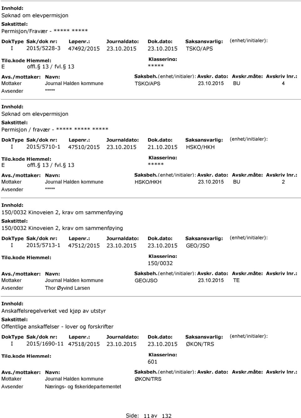 : HSKO/HKH BU 2 nnhold: 150/0032 Kinoveien 2, krav om sammenføying 150/0032 Kinoveien 2, krav om sammenføying 2015/5713-1 47512/2015 GO/JSO 150/0032 Avs./mottaker: Navn: Saksbeh. Avskr. dato: Avskr.