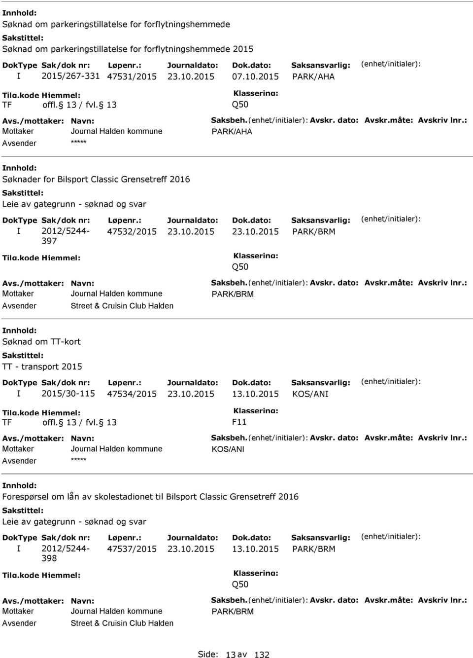 : 47532/2015 ARK/BRM Q50 Avs./mottaker: Navn: Saksbeh. Avskr. dato: Avskr.måte: Avskriv lnr.