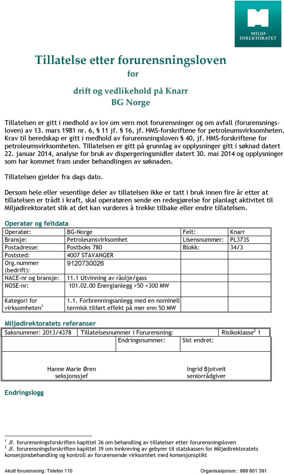 januar 2014, analyse for bruk av dispergeringsmidler datert 30. mai 2014 og opplysninger som har kommet fram under behandlingen av søknaden. Tillatelsen gjelder fra dags dato.