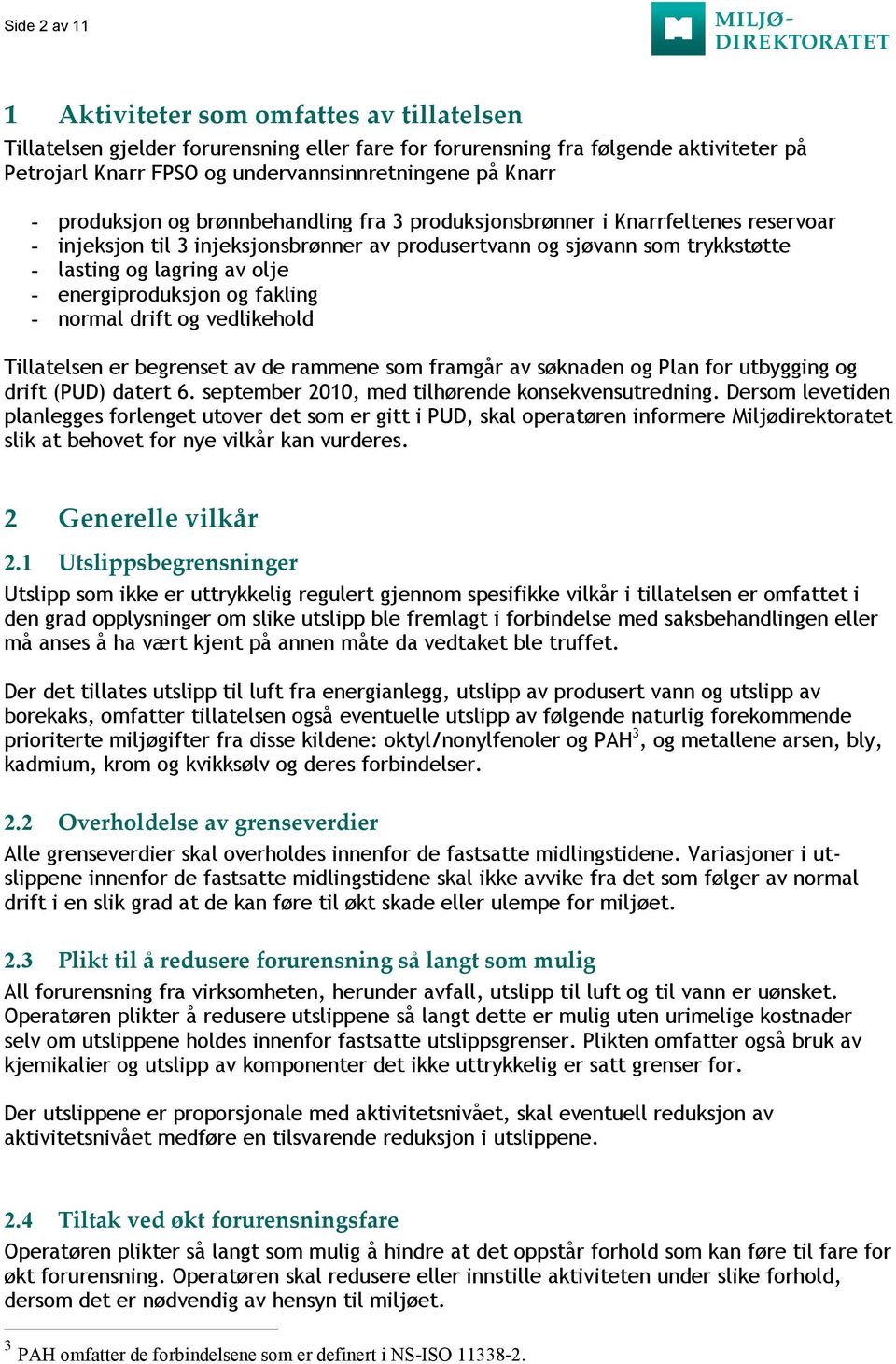 energiproduksjon og fakling - normal drift og vedlikehold Tillatelsen er begrenset av de rammene som framgår av søknaden og Plan for utbygging og drift (PUD) datert 6.