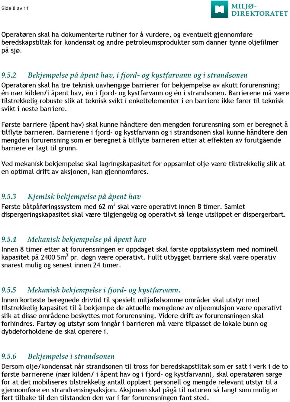 og kystfarvann og én i strandsonen. Barrierene må være tilstrekkelig robuste slik at teknisk svikt i enkeltelementer i en barriere ikke fører til teknisk svikt i neste barriere.