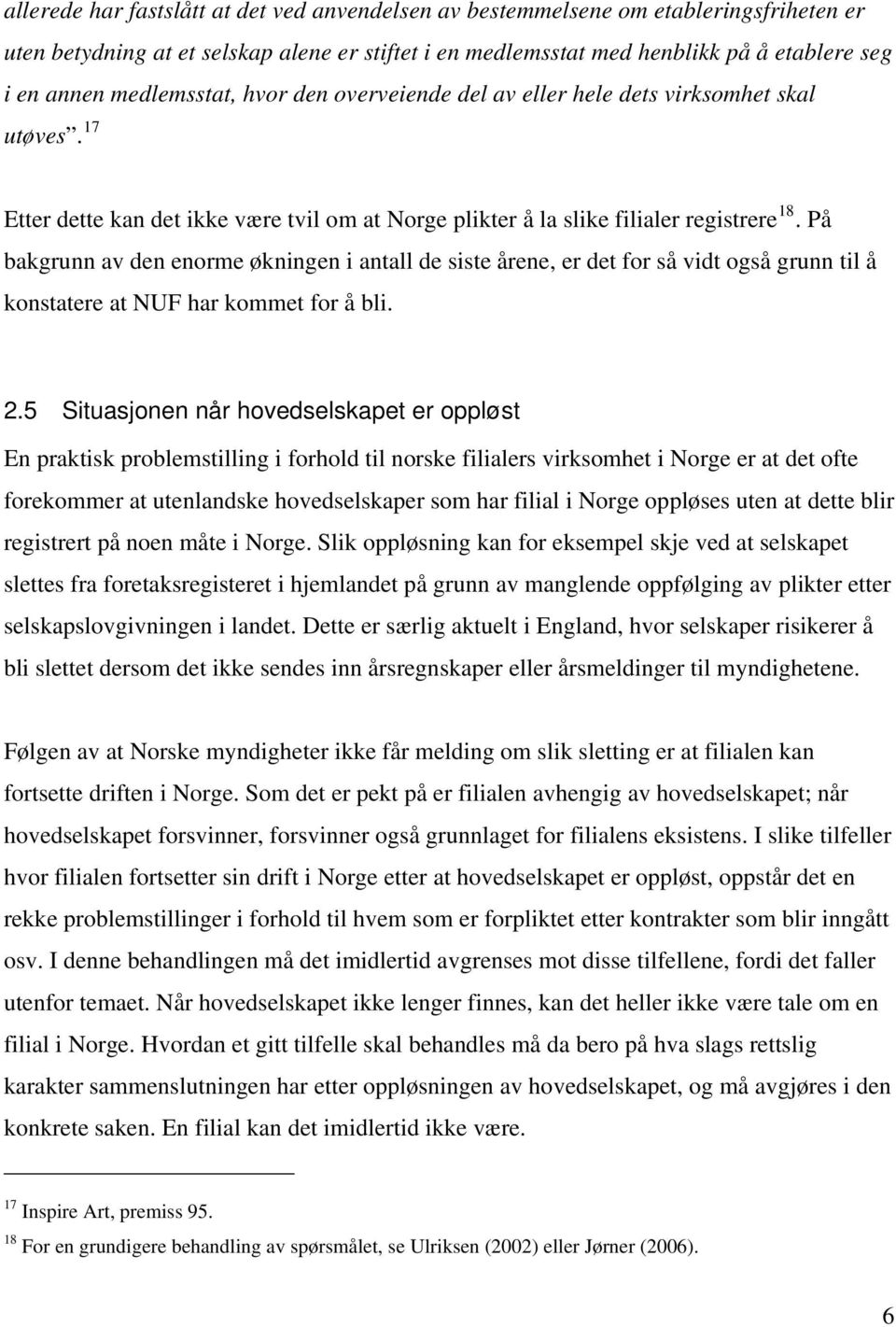 På bakgrunn av den enorme økningen i antall de siste årene, er det for så vidt også grunn til å konstatere at NUF har kommet for å bli. 2.