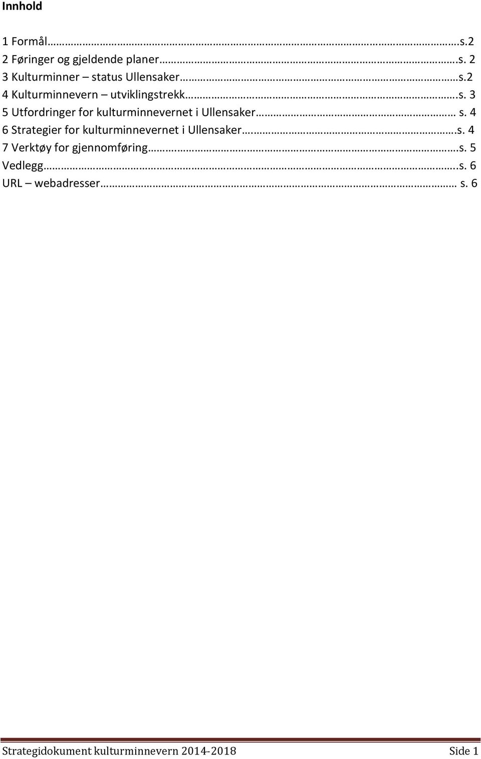 4 6 Strategier for kulturminnevernet i Ullensaker..s. 4 7 Verktøy for gjennomføring..s. 5 Vedlegg.