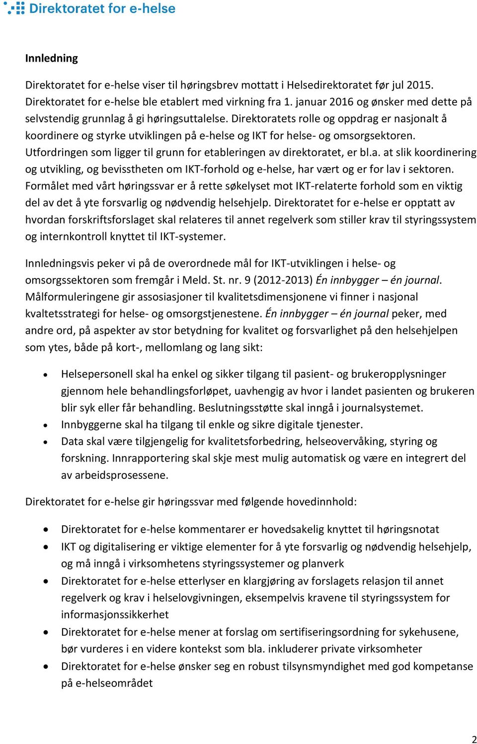 Direktoratets rolle og oppdrag er nasjonalt å koordinere og styrke utviklingen på e-helse og IKT for helse- og omsorgsektoren.