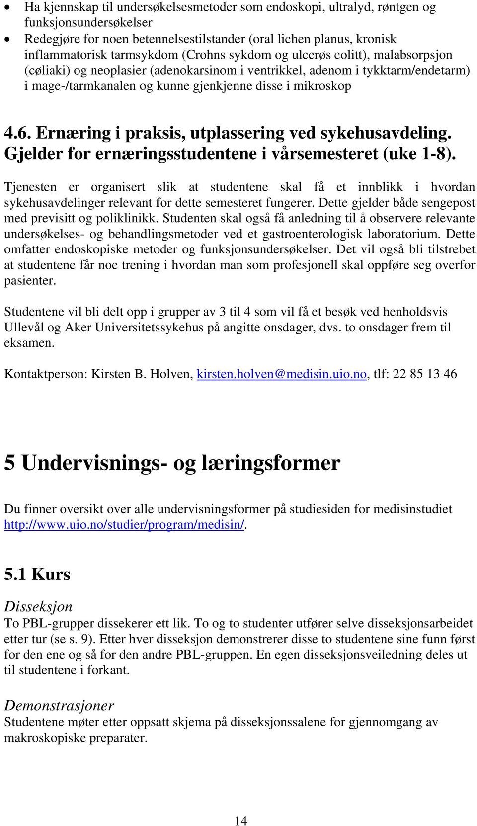 Ernæring i praksis, utplassering ved sykehusavdeling. Gjelder for ernæringsstudentene i vårsemesteret (uke 1-8).