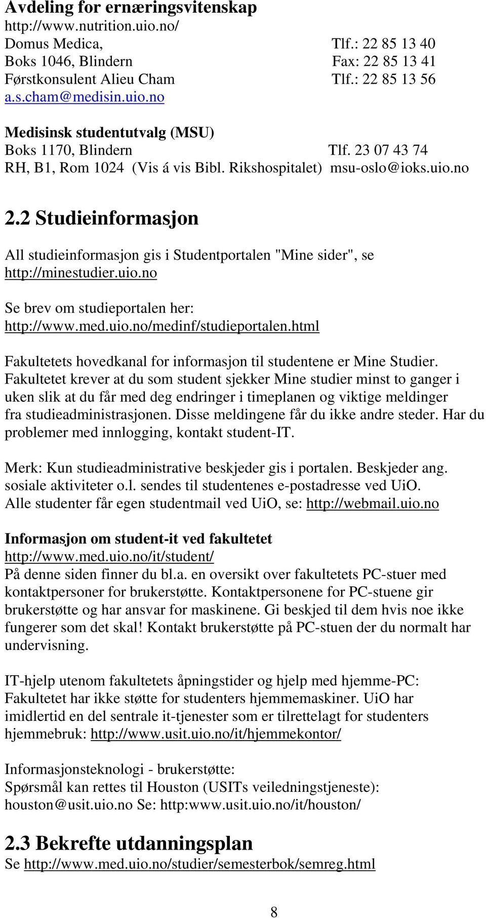 med.uio.no/medinf/studieportalen.html Fakultetets hovedkanal for informasjon til studentene er Mine Studier.