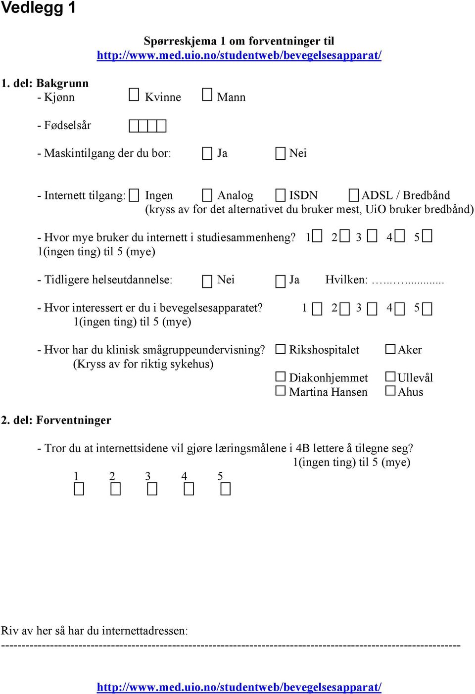 bredbånd) - Hvor mye bruker du internett i studiesammenheng? (ingen ting) til (mye) - Tidligere helseutdannelse: Nei Ja Hvilken:...... - Hvor interessert er du i bevegelsesapparatet?