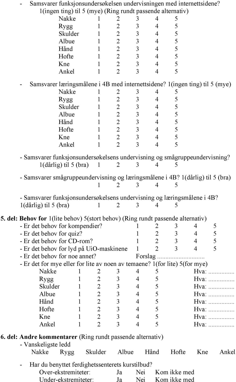 (ingen ting) til (mye) Nakke Rygg Skulder Albue Hånd Hofte Kne Ankel - Samsvarer funksjonsundersøkelsens undervisning og smågruppeundervisning?