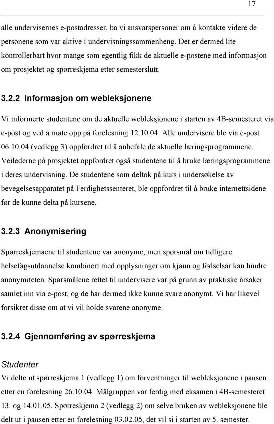 2 Informasjon om webleksjonene Vi informerte studentene om de aktuelle webleksjonene i starten av 4B-semesteret via e-post og ved å møte opp på forelesning 12.10.04.