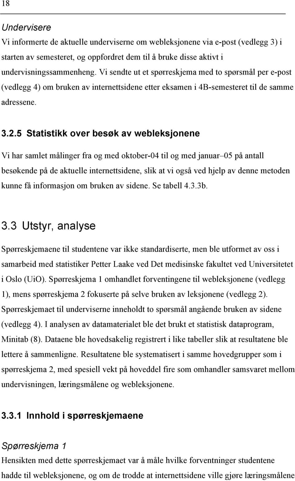 5 Statistikk over besøk av webleksjonene Vi har samlet målinger fra og med oktober-04 til og med januar 05 på antall besøkende på de aktuelle internettsidene, slik at vi også ved hjelp av denne