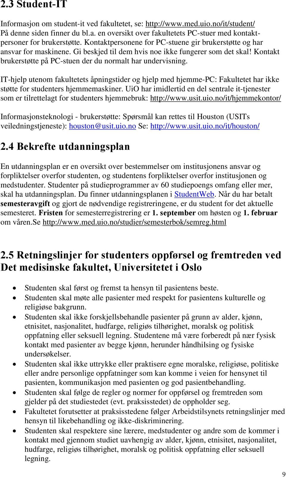 IT-hjelp utenom fakultetets åpningstider og hjelp med hjemme-pc: Fakultetet har ikke støtte for studenters hjemmemaskiner.