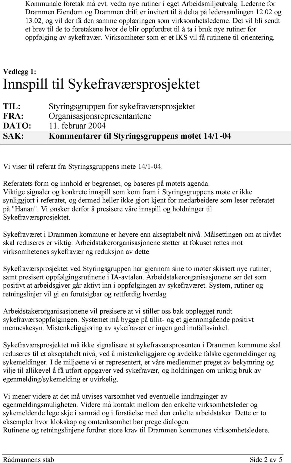 Virksomheter som er et IKS vil få rutinene til orientering. Vedlegg 1: Innspill til Sykefraværsprosjektet TIL: Styringsgruppen for sykefraværsprosjektet FRA: Organisasjonsrepresentantene DATO: 11.