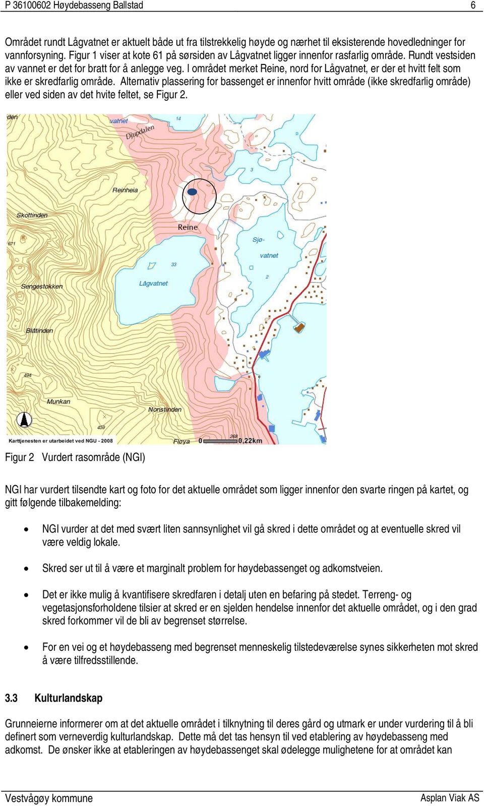 I området merket Reine, nord for Lågvatnet, er der et hvitt felt som ikke er skredfarlig område.