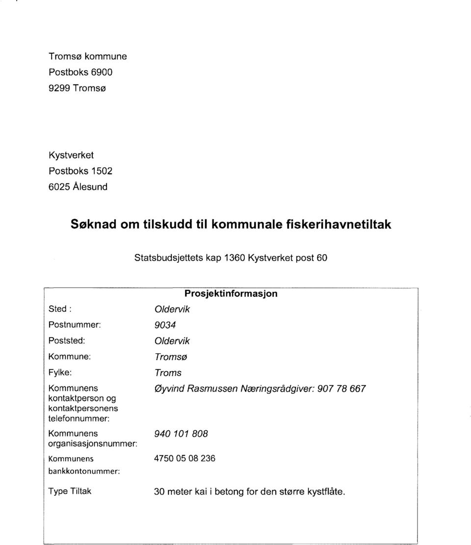 Oldervik Tromsø Troms Kommunens Øyvind Rasmussen Næringsrådgiver: 907 78 667 kontaktperson og kontaktpersonens telefonnummer: