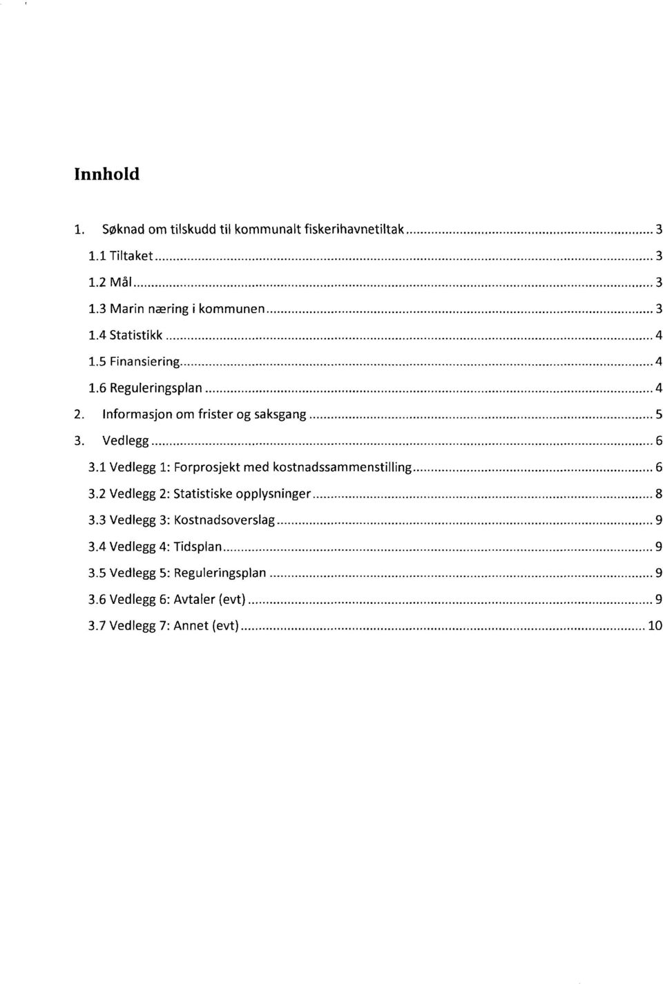 6 Reguleringsplan 4 Informasjon om frister og saksgang 5 Ved legg 6 3.