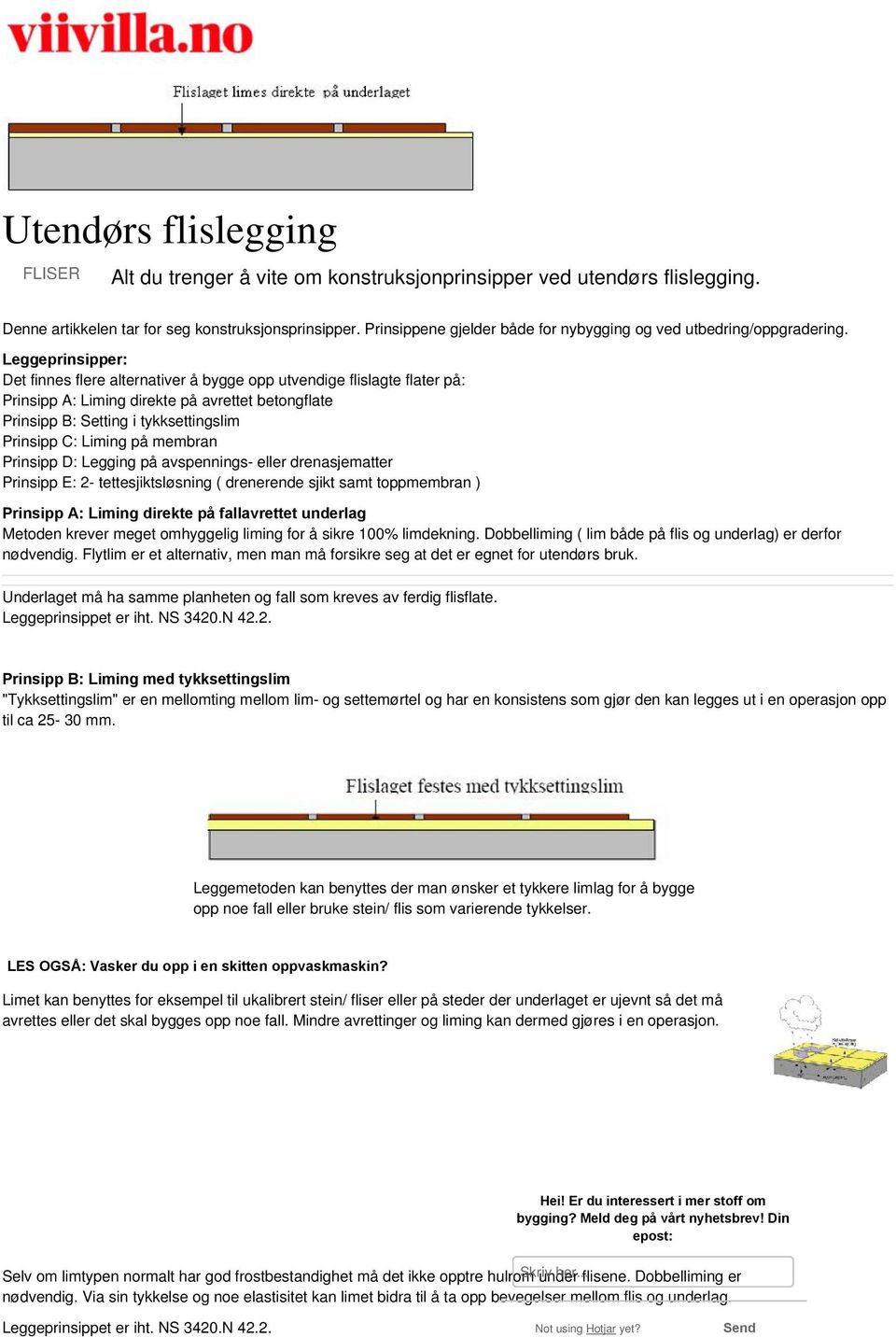 Leggeprinsipper: Det finnes flere alternativer å bygge opp utvendige flislagte flater på: Prinsipp A: Liming direkte på avrettet betongflate Prinsipp B: Setting i tykksettingslim Prinsipp C: Liming