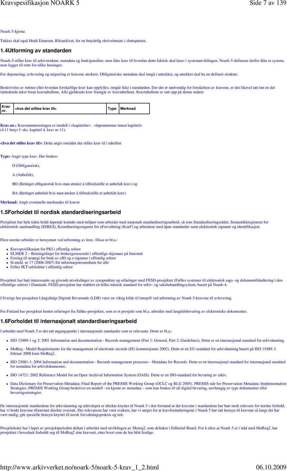 bligatoriske metadata skal inngå i uttrekket, og utrekket skal ha en definert struktur. Beskrivelse av rutiner eller hvordan forskjellige krav kan oppfylles, inngår ikke i standarden.