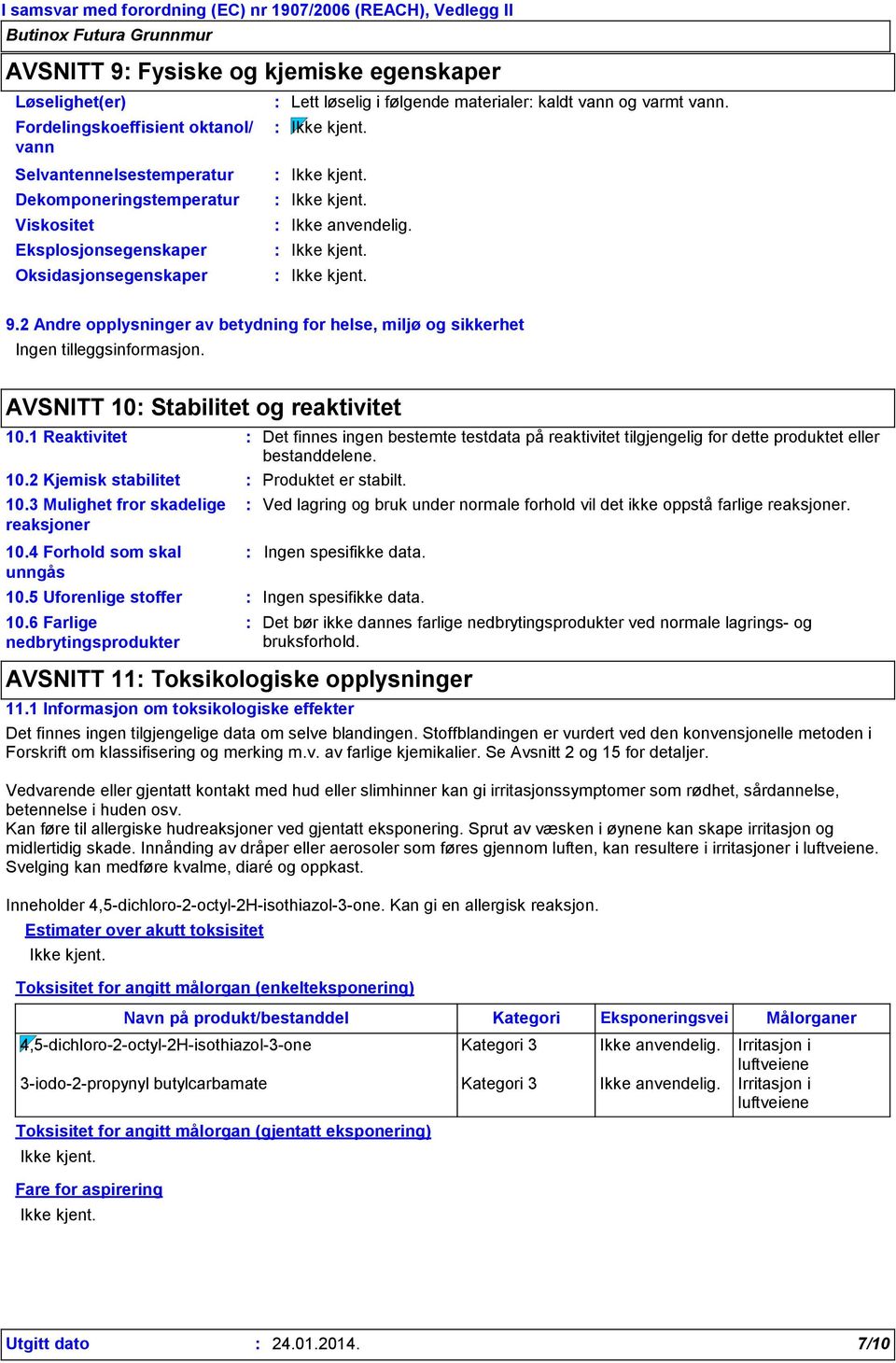 2 Andre opplysninger av betydning for helse, miljø og sikkerhet Ingen tilleggsinformasjon. AVSNITT 10 Stabilitet og reaktivitet 10.