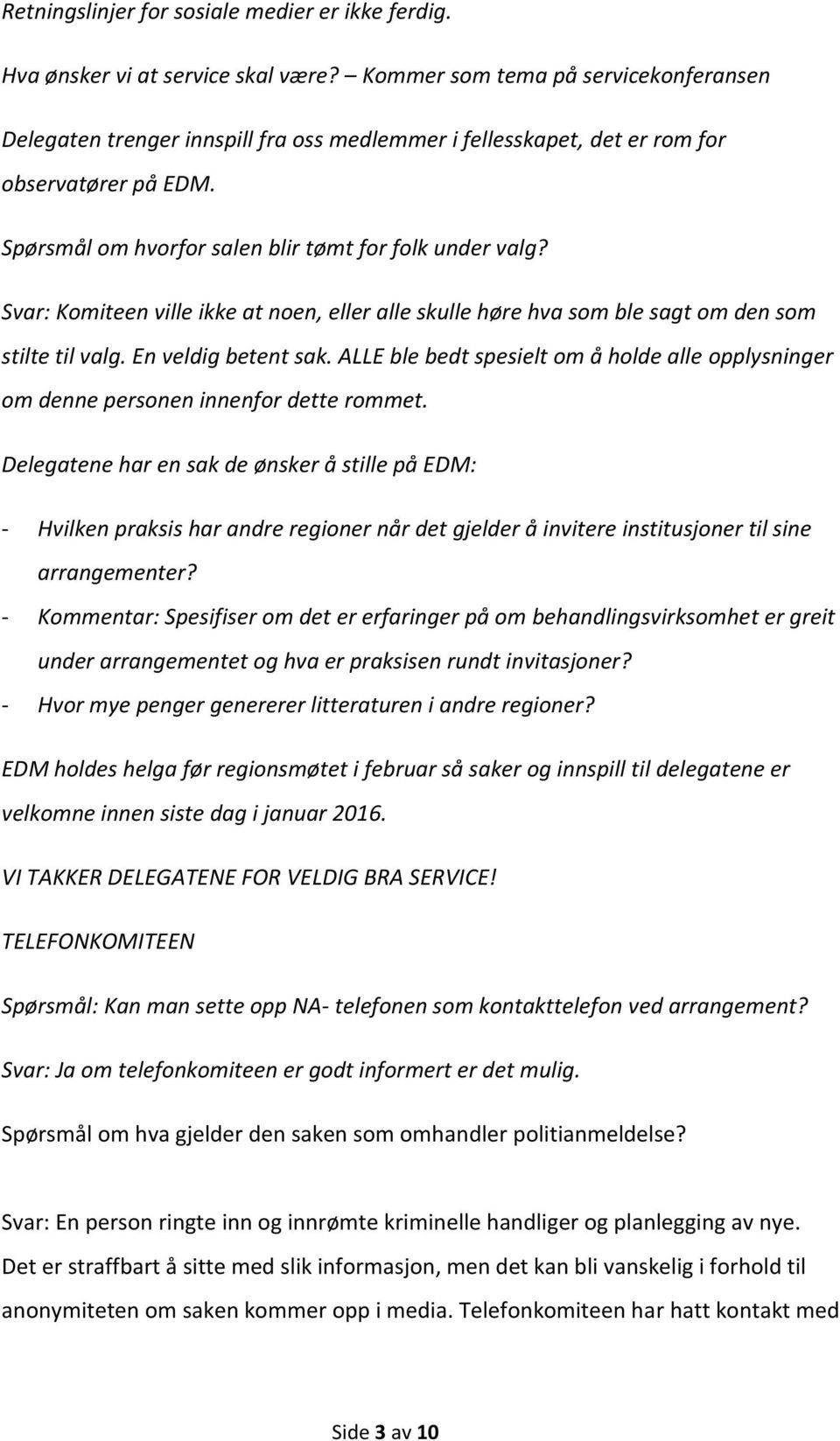 Svar: Komiteen ville ikke at noen, eller alle skulle høre hva som ble sagt om den som stilte til valg. En veldig betent sak.