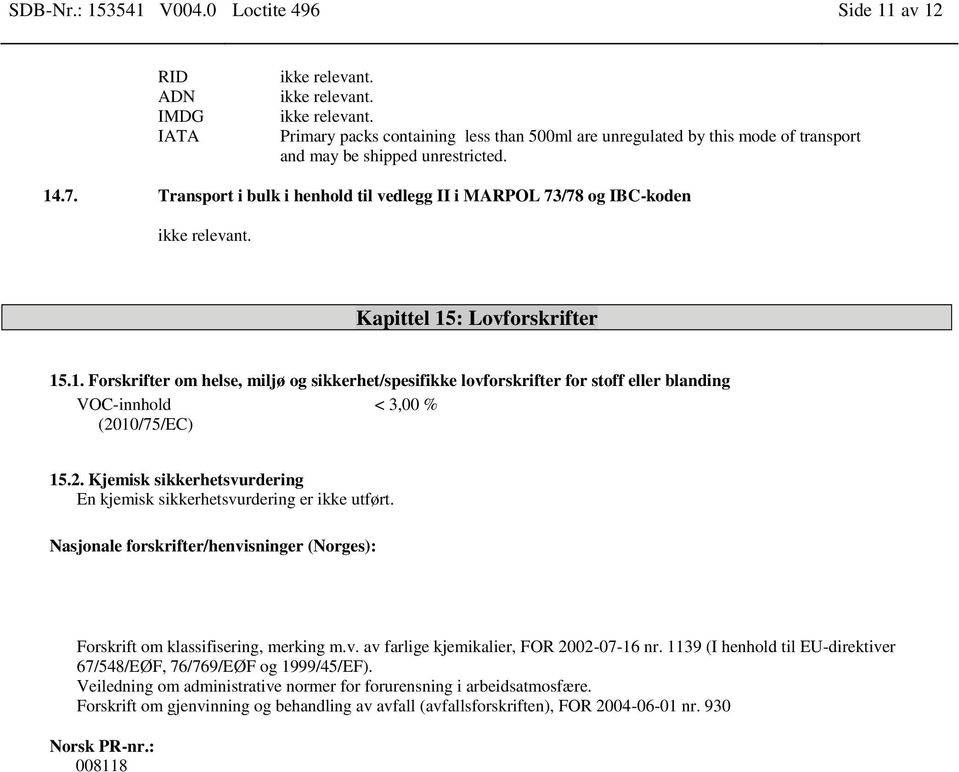 : Lovforskrifter 15.1. Forskrifter om helse, miljø og sikkerhet/spesifikke lovforskrifter for stoff eller blanding VOC-innhold < 3,00 % (20