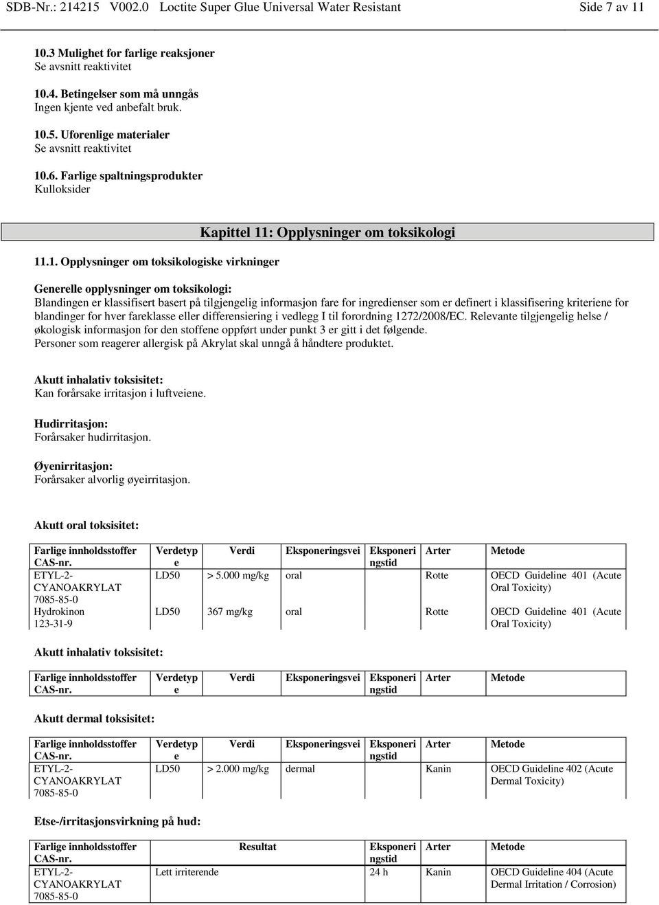 opplysninger om toksikologi: Blandingen er klassifisert basert på tilgjengelig informasjon fare for ingredienser som er definert i klassifisering kriteriene for blandinger for hver fareklasse eller