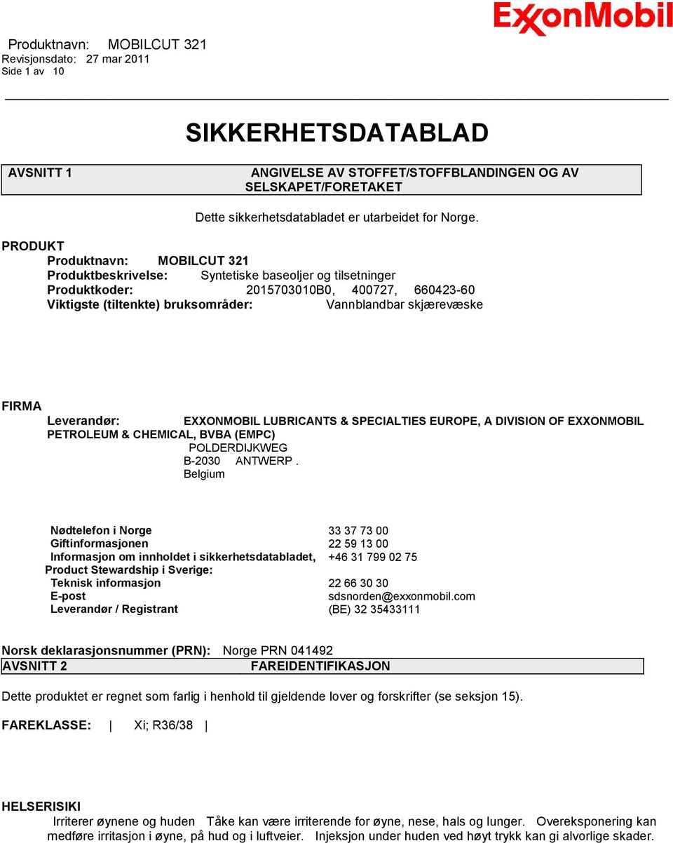 FIRMA Leverandør: EXXONMOBIL LUBRICANTS & SPECIALTIES EUROPE, A DIVISION OF EXXONMOBIL PETROLEUM & CHEMICAL, BVBA (EMPC) POLDERDIJKWEG B-2030 ANTWERP.