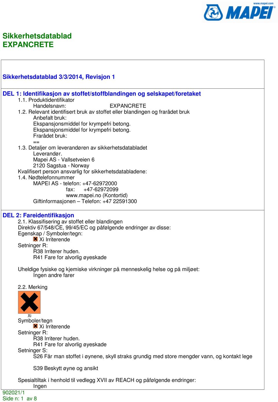 Mapei AS - Vallsetveien 6 2120 Sagstua - Norway Kvalifisert person ansvarlig for sikkerhetsdatabladene: 1.4. Nødtelefonnummer MAPEI AS - telefon: +47-62972000 fax: +47-62972099 www.mapei.