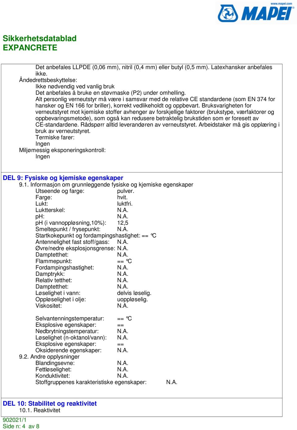 Alt personlig verneutstyr må være i samsvar med de relative CE standardene (som EN 374 for hansker og EN 166 for briller), korrekt vedlikeholdt og oppbevart.