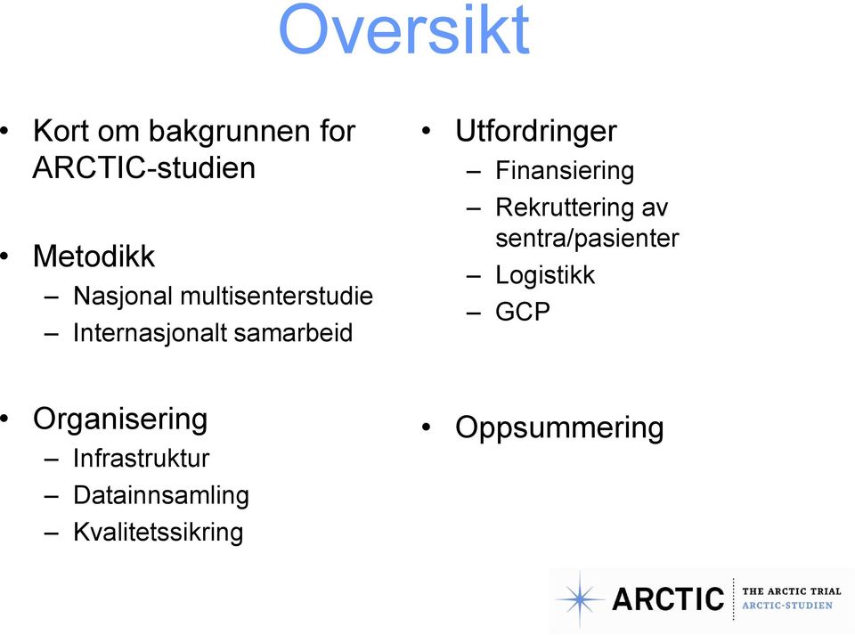 Utfordringer Finansiering Rekruttering av sentra/pasienter