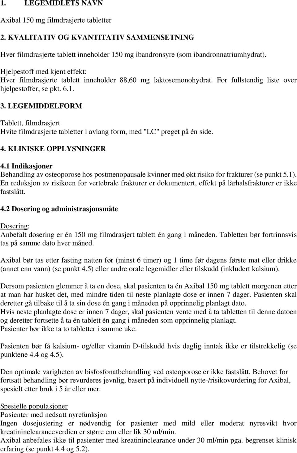 LEGEMIDDELFORM Tablett, filmdrasjert Hvite filmdrasjerte tabletter i avlang form, med "LC" preget på én side. 4. KLINISKE OPPLYSNINGER 4.