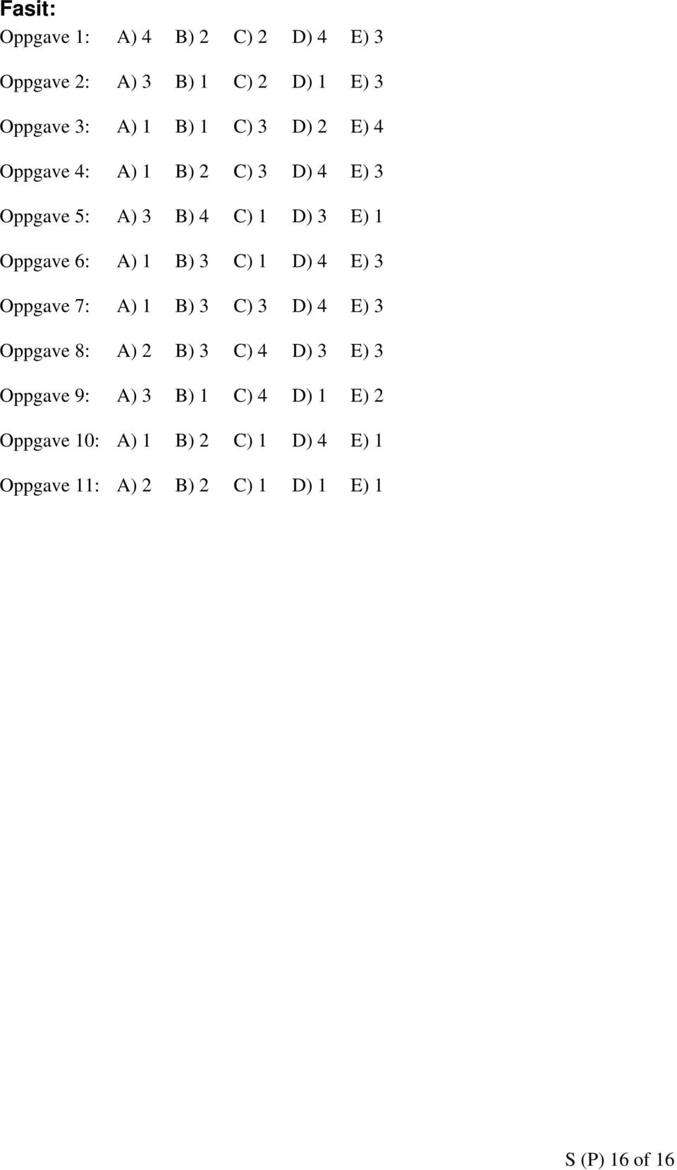 C) 1 D) 4 E) 3 Oppgave 7: A) 1 B) 3 C) 3 D) 4 E) 3 Oppgave 8: A) 2 B) 3 C) 4 D) 3 E) 3 Oppgave 9: A) 3