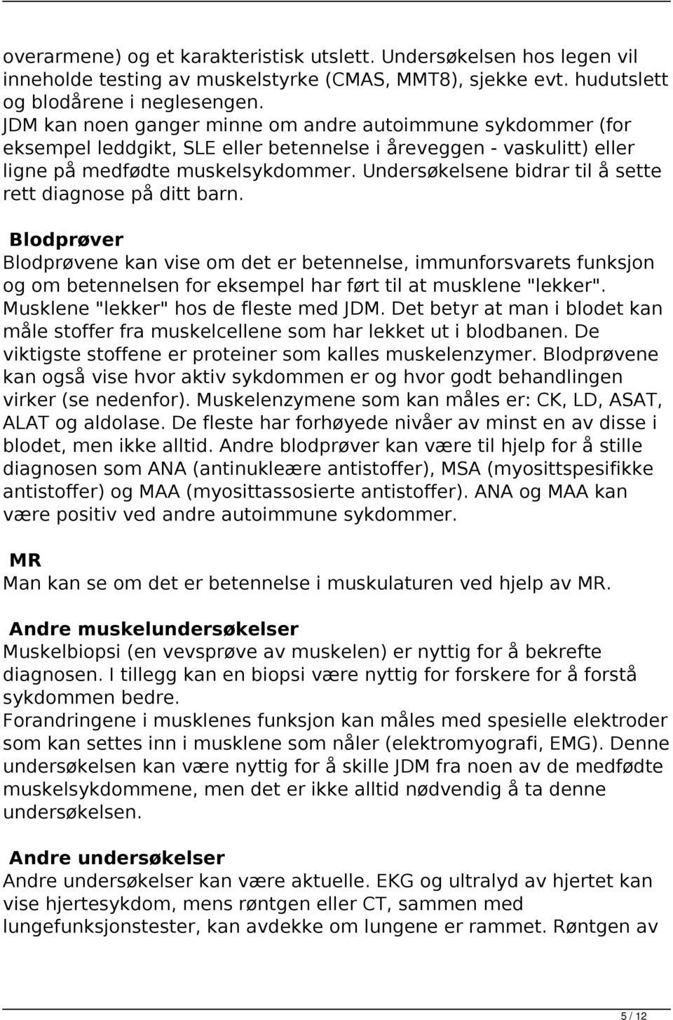 Undersøkelsene bidrar til å sette rett diagnose på ditt barn.