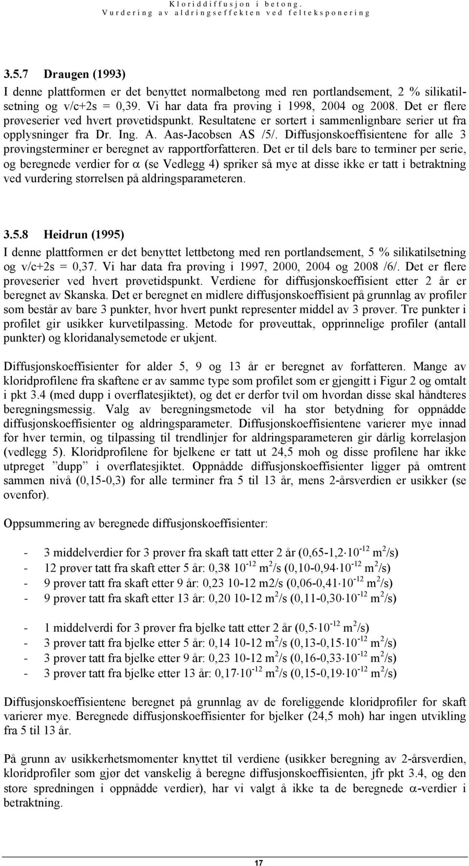 Diffusjonskoeffisientene for alle 3 prøvingsterminer er beregnet av rapportforfatteren.